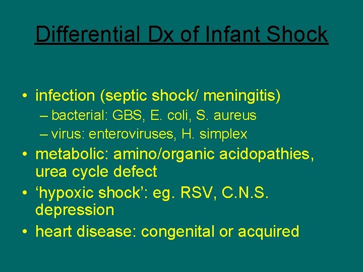 Differential Dx of Infant Shock • infection (septic shock/ meningitis) – bacterial: GBS, E.