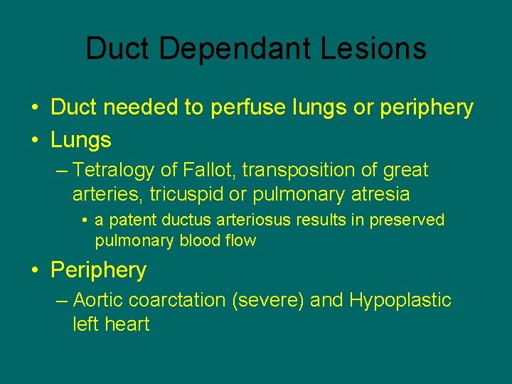 Duct Dependant Lesions • Duct needed to perfuse lungs or periphery • Lungs –