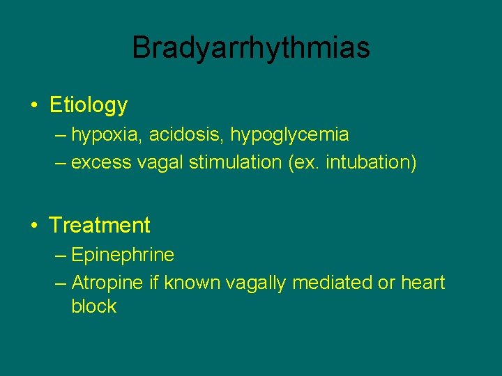 Bradyarrhythmias • Etiology – hypoxia, acidosis, hypoglycemia – excess vagal stimulation (ex. intubation) •