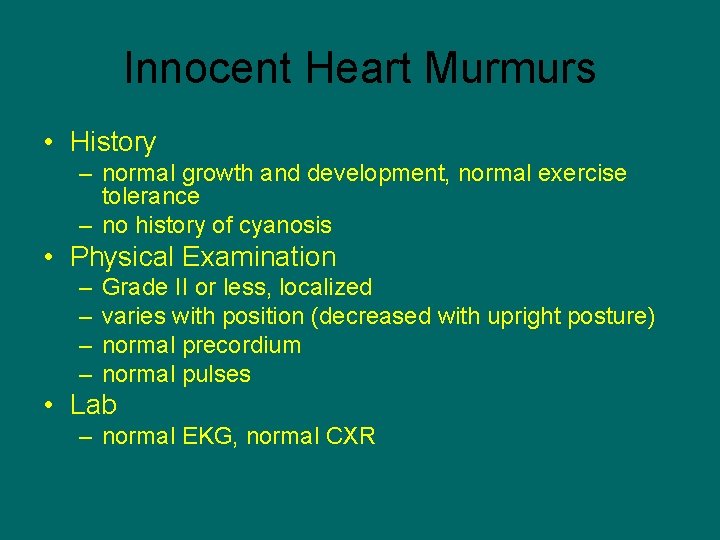 Innocent Heart Murmurs • History – normal growth and development, normal exercise tolerance –
