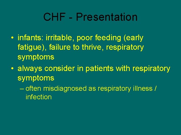 CHF - Presentation • infants: irritable, poor feeding (early fatigue), failure to thrive, respiratory