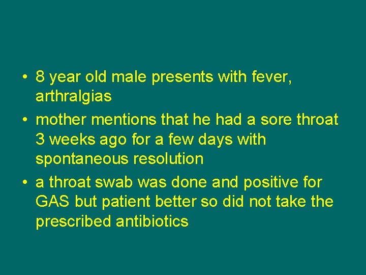  • 8 year old male presents with fever, arthralgias • mother mentions that