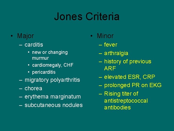 Jones Criteria • Major – carditis • new or changing murmur • cardiomegaly, CHF