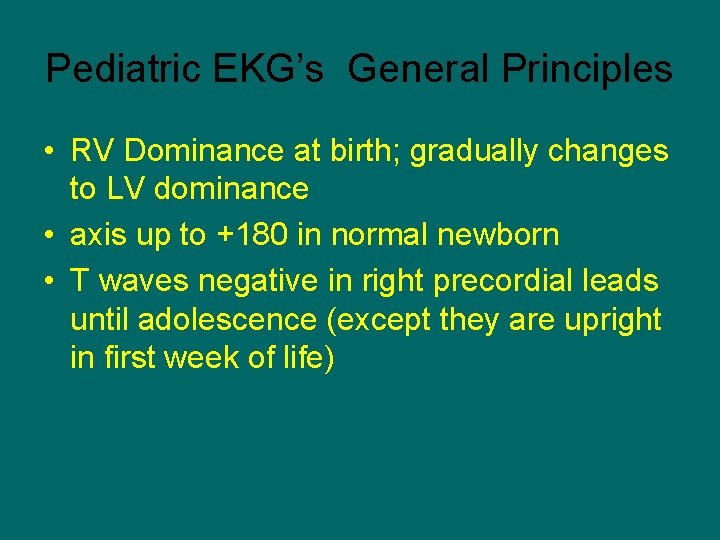 Pediatric EKG’s General Principles • RV Dominance at birth; gradually changes to LV dominance