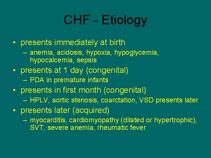 CHF - Etiology • presents immediately at birth – anemia, acidosis, hypoxia, hypoglycemia, hypocalcemia,