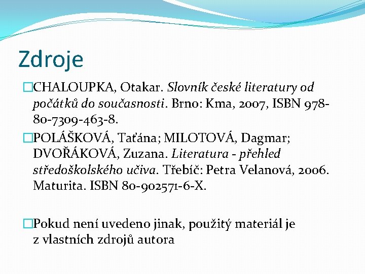 Zdroje �CHALOUPKA, Otakar. Slovník české literatury od počátků do současnosti. Brno: Kma, 2007, ISBN