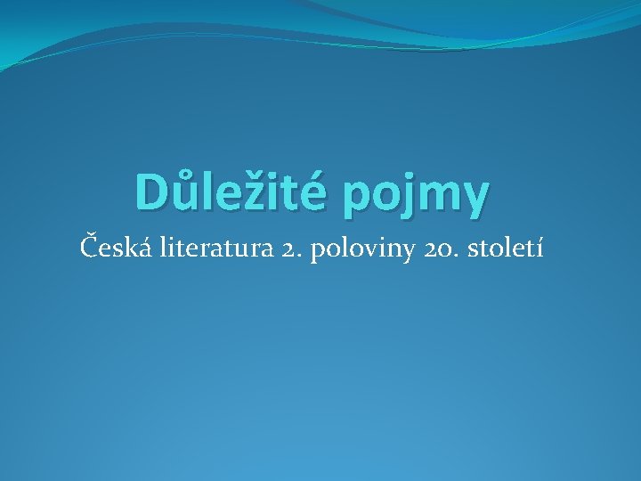 Důležité pojmy Česká literatura 2. poloviny 20. století 
