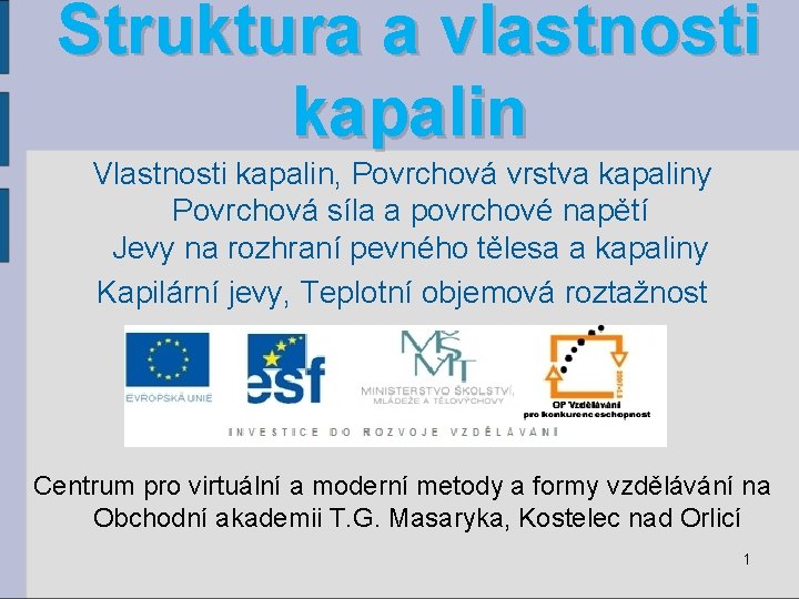 Struktura a vlastnosti kapalin Vlastnosti kapalin, Povrchová vrstva kapaliny Povrchová síla a povrchové napětí