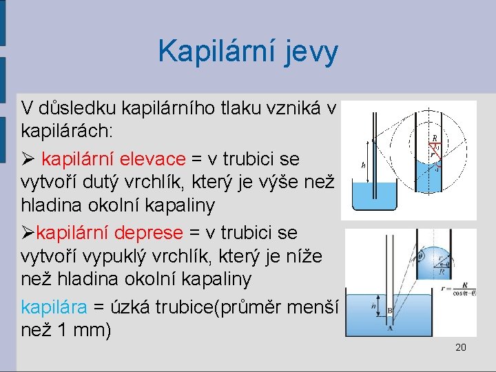 Kapilární jevy V důsledku kapilárního tlaku vzniká v kapilárách: Ø kapilární elevace = v