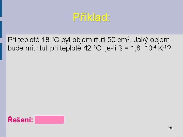 Příklad: Při teplotě 18 °C byl objem rtuti 50 cm 3. Jaký objem bude