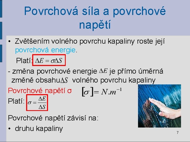 Povrchová síla a povrchové napětí • Zvětšením volného povrchu kapaliny roste její povrchová energie.