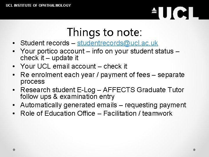 UCL INSTITUTE OF OPHTHALMOLOGY Things to note: • Student records – studentrecords@ucl. ac. uk