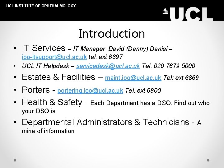 UCL INSTITUTE OF OPHTHALMOLOGY Introduction • IT Services – IT Manager David (Danny) Daniel