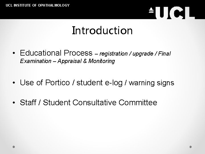 UCL INSTITUTE OF OPHTHALMOLOGY Introduction • Educational Process – registration / upgrade / Final