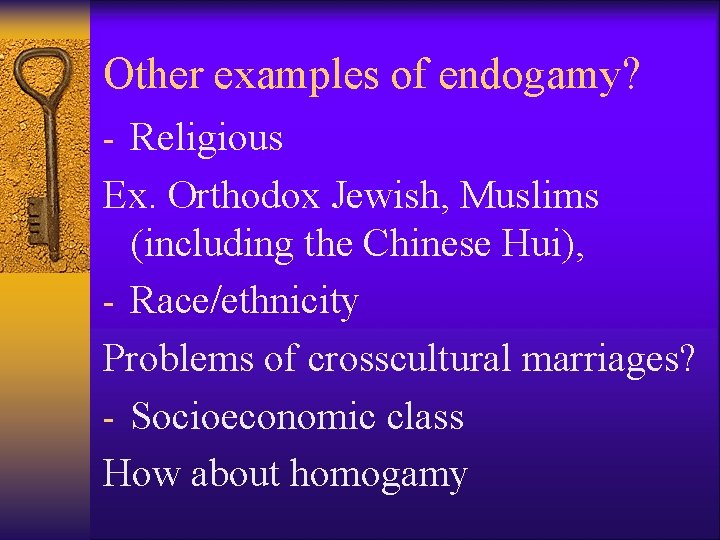 Other examples of endogamy? - Religious Ex. Orthodox Jewish, Muslims (including the Chinese Hui),