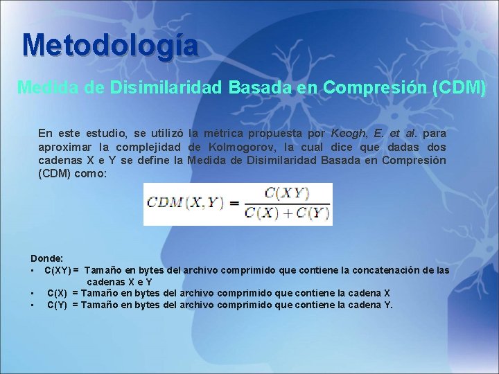 Metodología Medida de Disimilaridad Basada en Compresión (CDM) En este estudio, se utilizó la