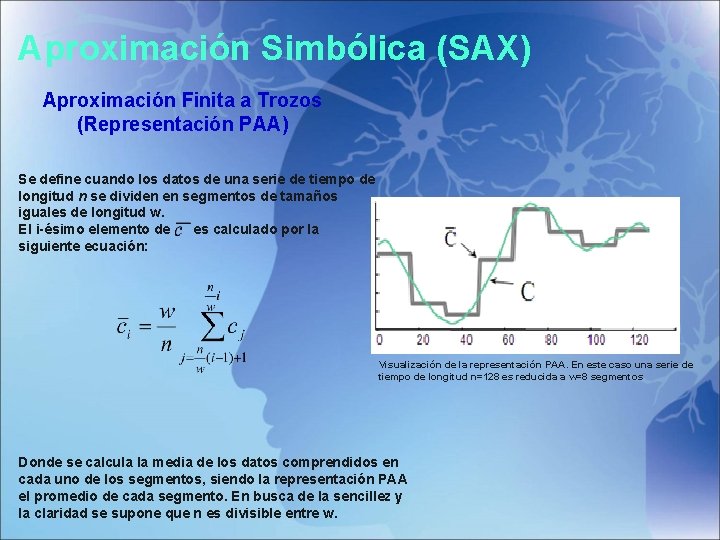 Aproximación Simbólica (SAX) Aproximación Finita a Trozos (Representación PAA) Se define cuando los datos