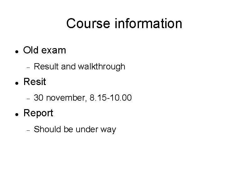 Course information Old exam Resit Result and walkthrough 30 november, 8. 15 -10. 00