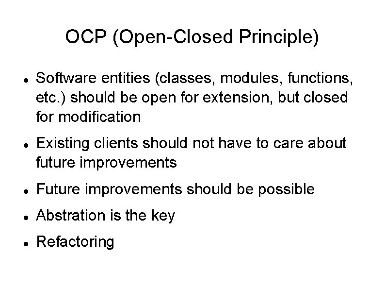 OCP (Open-Closed Principle) Software entities (classes, modules, functions, etc. ) should be open for