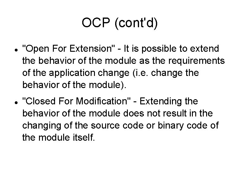 OCP (cont'd) "Open For Extension" - It is possible to extend the behavior of