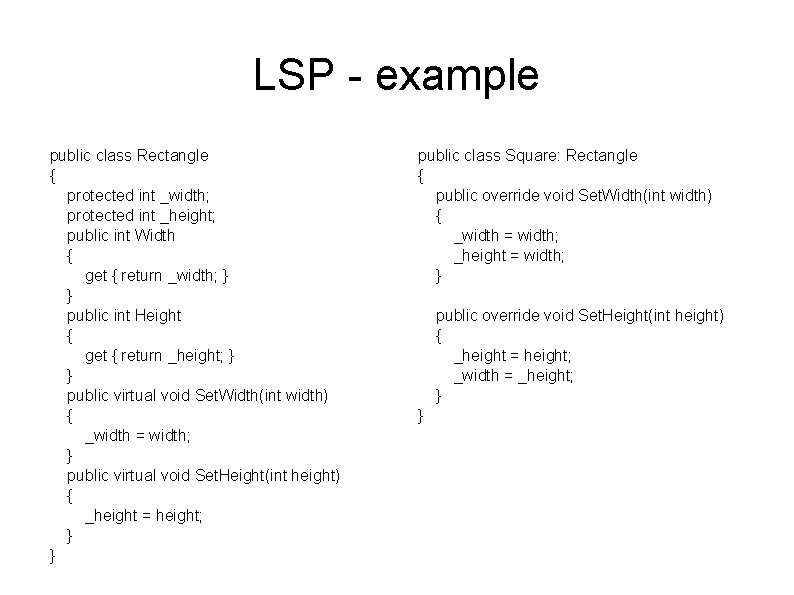 LSP - example public class Rectangle { protected int _width; protected int _height; public
