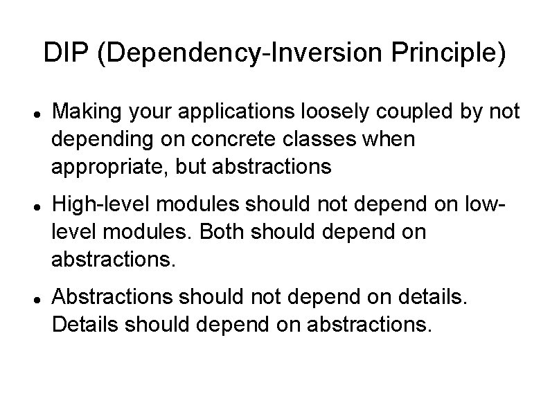 DIP (Dependency-Inversion Principle) Making your applications loosely coupled by not depending on concrete classes