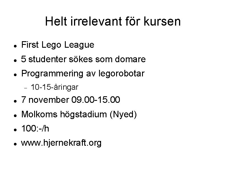 Helt irrelevant för kursen First Lego League 5 studenter sökes som domare Programmering av