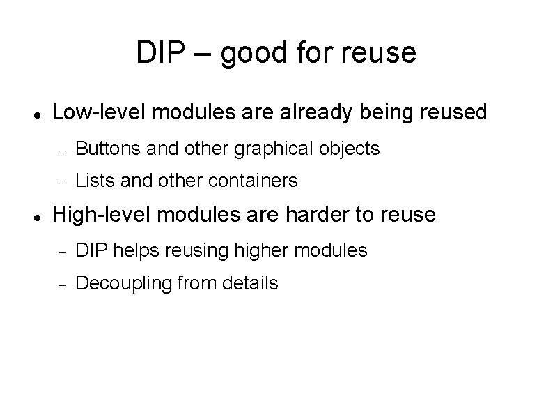DIP – good for reuse Low-level modules are already being reused Buttons and other