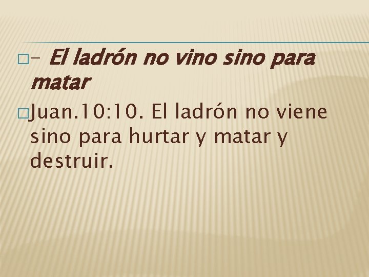 El ladrón no vino sino para matar �- �Juan. 10: 10. El ladrón no