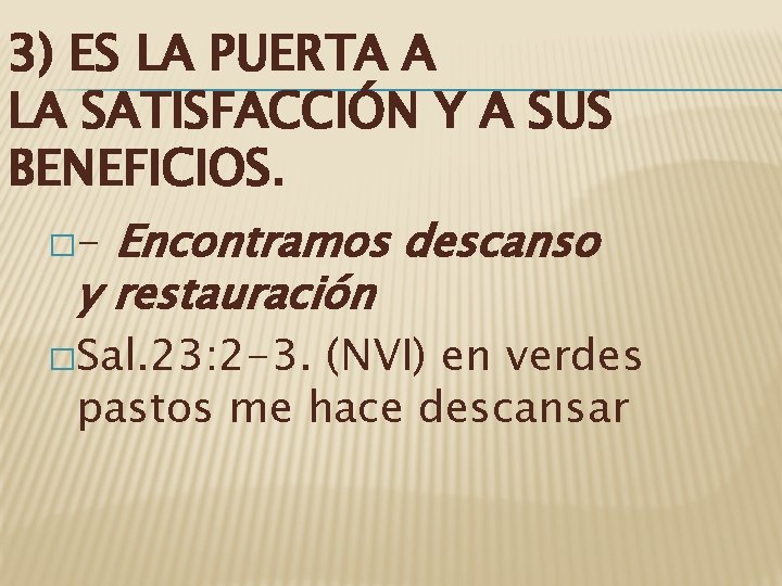 3) ES LA PUERTA A LA SATISFACCIÓN Y A SUS BENEFICIOS. �- Encontramos descanso