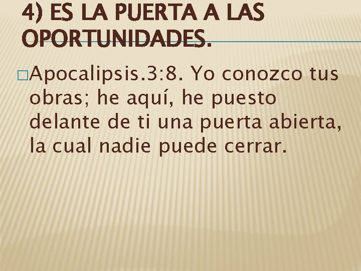 4) ES LA PUERTA A LAS OPORTUNIDADES. �Apocalipsis. 3: 8. Yo conozco tus obras;