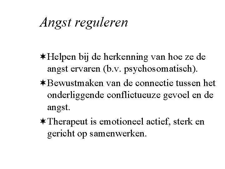 Angst reguleren ¬Helpen bij de herkenning van hoe ze de angst ervaren (b. v.