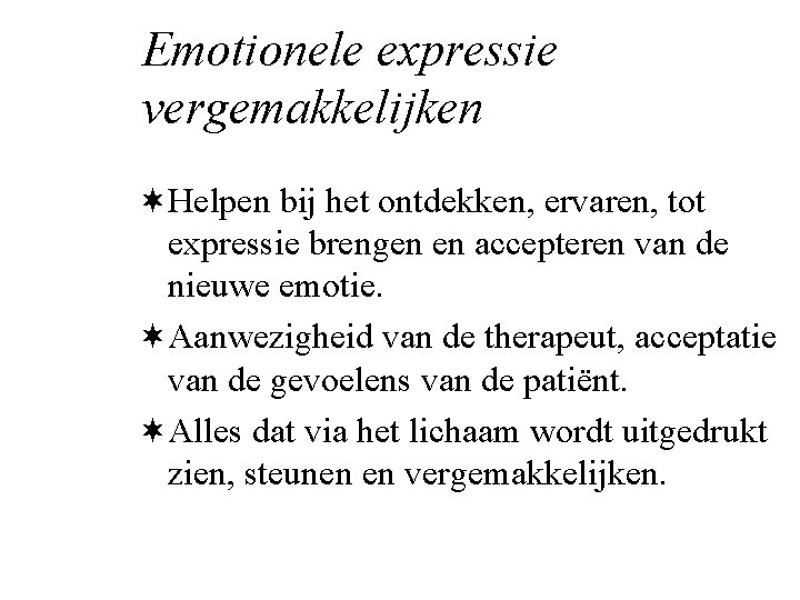 Emotionele expressie vergemakkelijken ¬Helpen bij het ontdekken, ervaren, tot expressie brengen en accepteren van