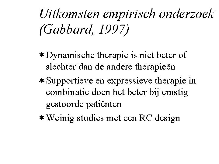 Uitkomsten empirisch onderzoek (Gabbard, 1997) ¬Dynamische therapie is niet beter of slechter dan de
