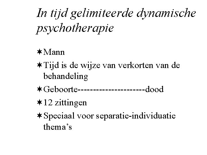 In tijd gelimiteerde dynamische psychotherapie ¬Mann ¬Tijd is de wijze van verkorten van de