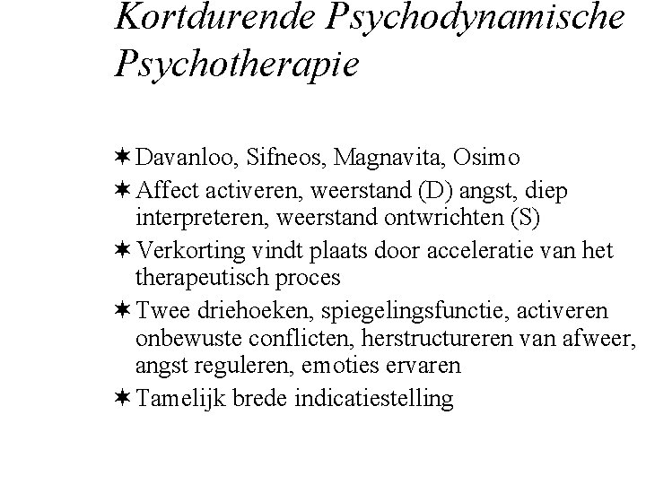 Kortdurende Psychodynamische Psychotherapie ¬ Davanloo, Sifneos, Magnavita, Osimo ¬ Affect activeren, weerstand (D) angst,