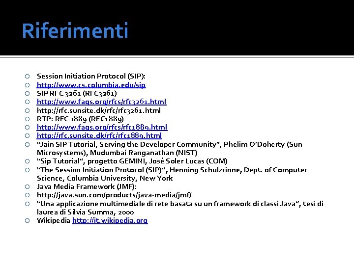 Riferimenti Session Initiation Protocol (SIP): http: //www. cs. columbia. edu/sip SIP RFC 3261 (RFC