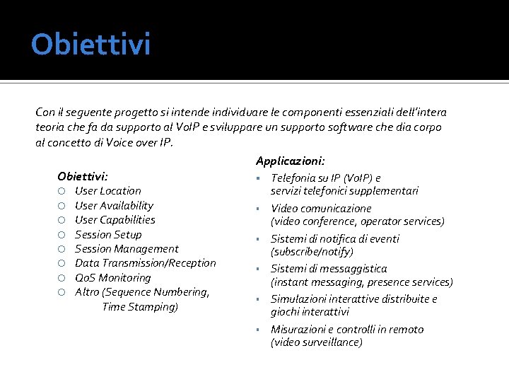 Obiettivi Con il seguente progetto si intende individuare le componenti essenziali dell’intera teoria che