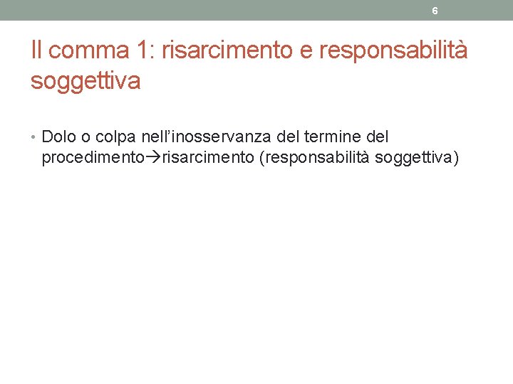 6 Il comma 1: risarcimento e responsabilità soggettiva • Dolo o colpa nell’inosservanza del