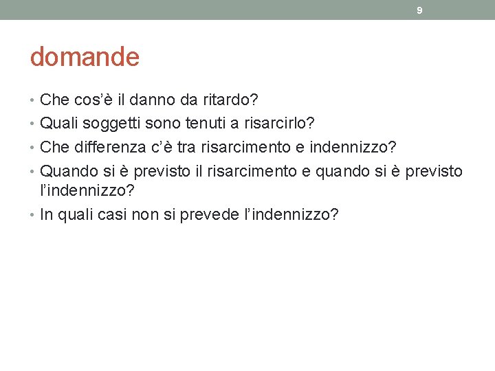 9 domande • Che cos’è il danno da ritardo? • Quali soggetti sono tenuti