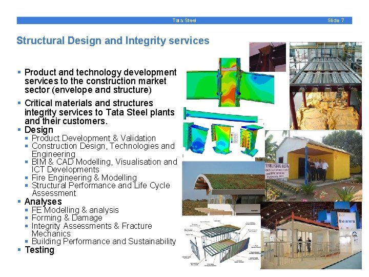 Tata Steel Structural Design and Integrity services § Product and technology development services to