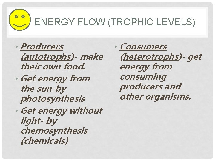 ENERGY FLOW (TROPHIC LEVELS) • Producers (autotrophs)- make their own food. • Get energy