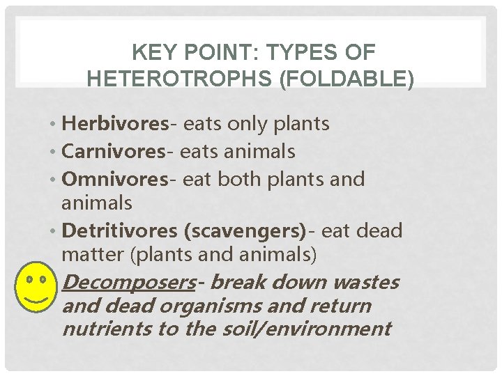 KEY POINT: TYPES OF HETEROTROPHS (FOLDABLE) • Herbivores- eats only plants • Carnivores- eats