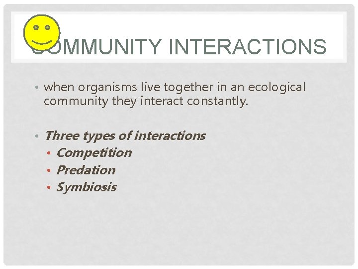 COMMUNITY INTERACTIONS • when organisms live together in an ecological community they interact constantly.