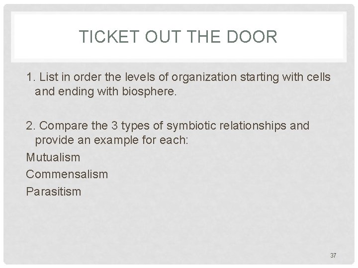 TICKET OUT THE DOOR 1. List in order the levels of organization starting with