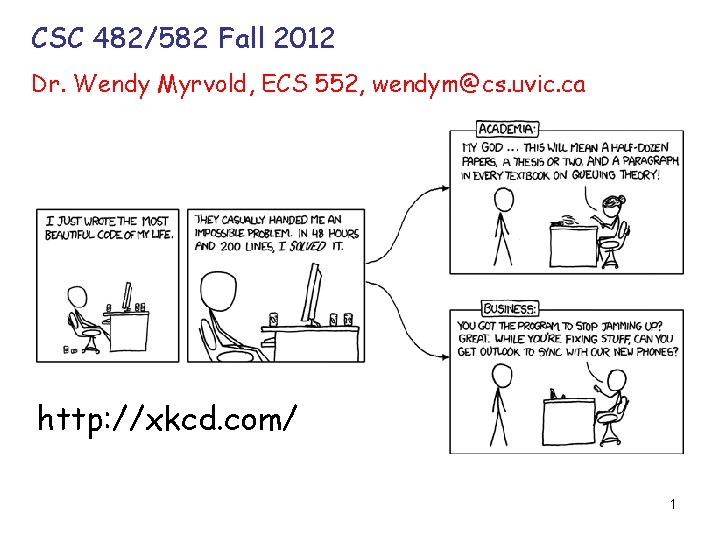 CSC 482/582 Fall 2012 Dr. Wendy Myrvold, ECS 552, wendym@cs. uvic. ca http: //xkcd. CSC 482/582 Fall 2012 Dr. Wendy Myrvold, ECS 552, wendym@cs. uvic. ca http: //xkcd.