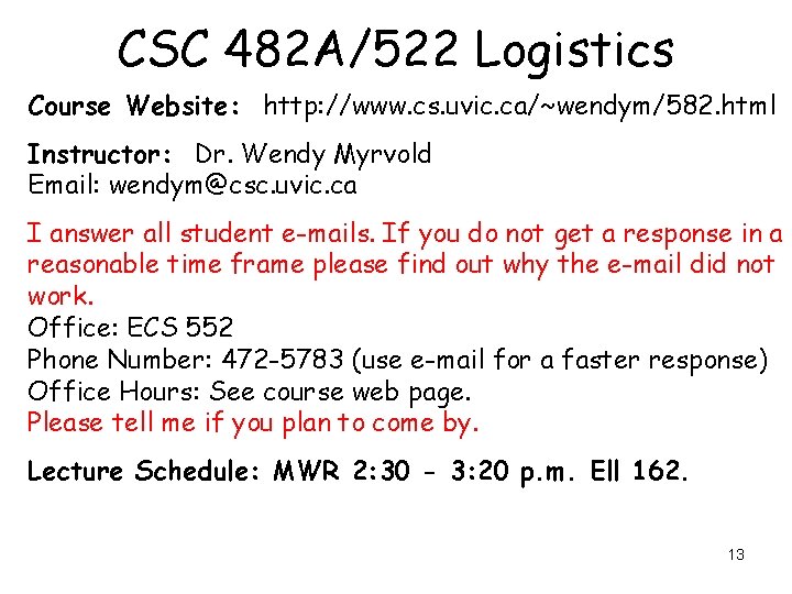 CSC 482 A/522 Logistics Course Website: http: //www. cs. uvic. ca/~wendym/582. html Instructor: Dr. CSC 482 A/522 Logistics Course Website: http: //www. cs. uvic. ca/~wendym/582. html Instructor: Dr.
