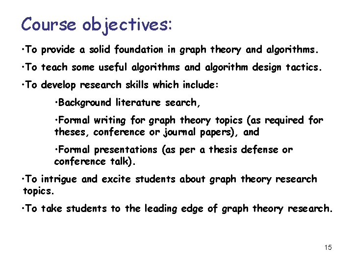 Course objectives: • To provide a solid foundation in graph theory and algorithms. • Course objectives: • To provide a solid foundation in graph theory and algorithms. •