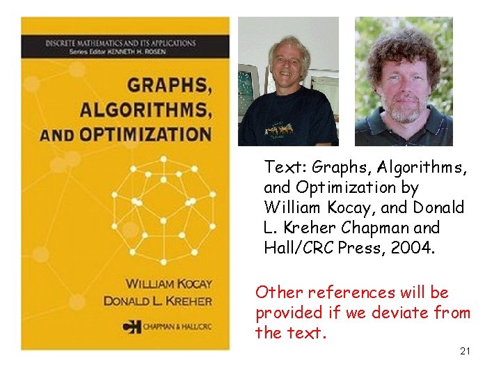 Text: Graphs, Algorithms, and Optimization by William Kocay, and Donald L. Kreher Chapman and Text: Graphs, Algorithms, and Optimization by William Kocay, and Donald L. Kreher Chapman and
