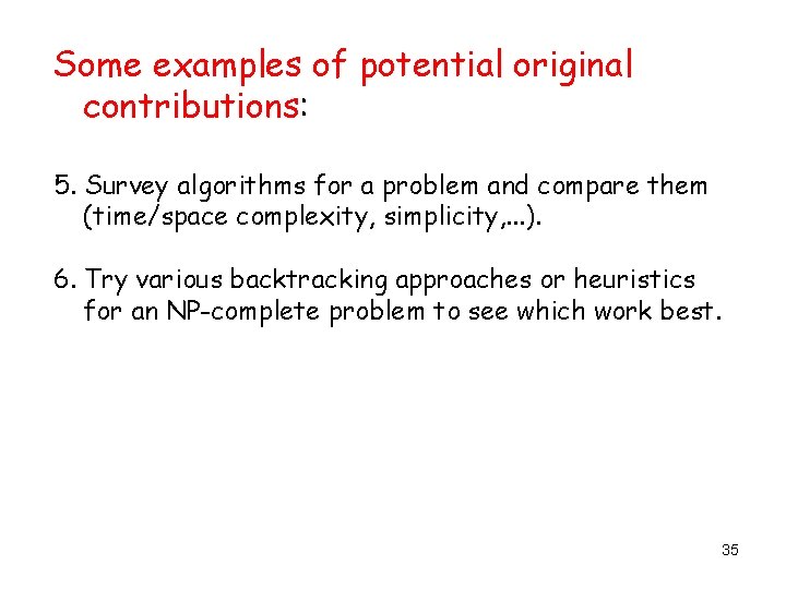 Some examples of potential original contributions: 5. Survey algorithms for a problem and compare Some examples of potential original contributions: 5. Survey algorithms for a problem and compare